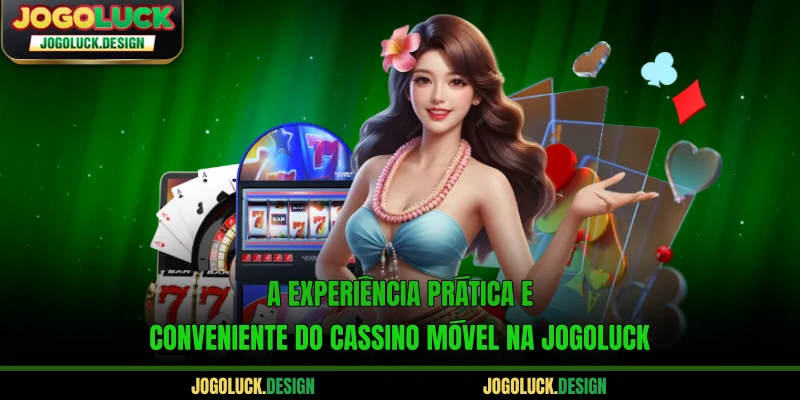 A experiência prática e conveniente do cassino móvel na Jogoluck