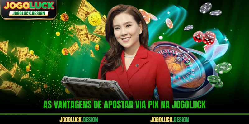 As vantagens de apostar via Pix na Jogoluck