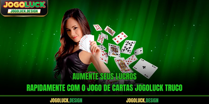 Aumente seus lucros rapidamente com o jogo de cartas Jogoluck Truco