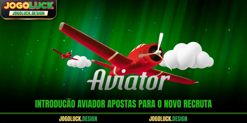 Introdução aviator apostas para o novo recruta