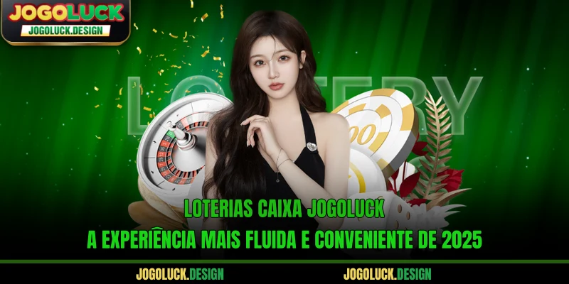 Loterias caixa Jogoluck - A experiência mais fluida e conveniente de 2025