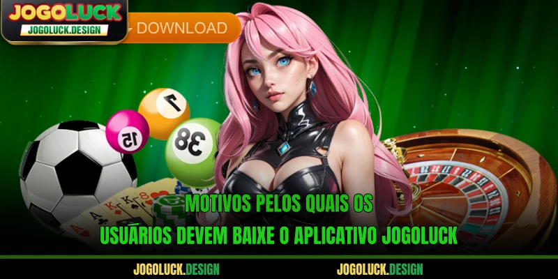 Motivos pelos quais os usuários devem baixe o aplicativo Jogoluck