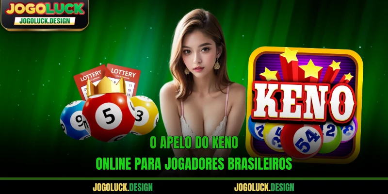 O apelo do Keno online para jogadores brasileiros