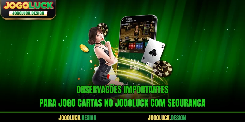 Observações importantes para jogo cartas no Jogoluck com segurança