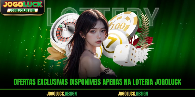 Ofertas exclusivas disponíveis apenas na loteria Jogoluck