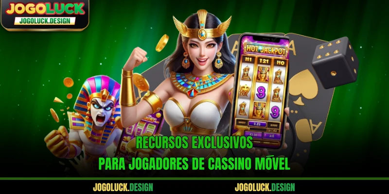 Recursos exclusivos para jogadores de cassino móvel