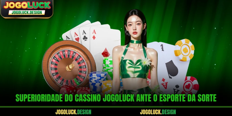 Superioridade do Cassino Jogoluck ante o Esporte da Sorte