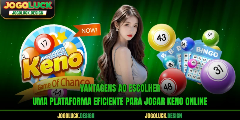 Vantagens ao escolher uma plataforma eficiente para jogar Keno online